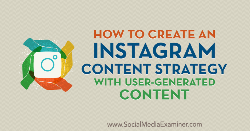 How to Create an Instagram Content Strategy With User-Generated Content