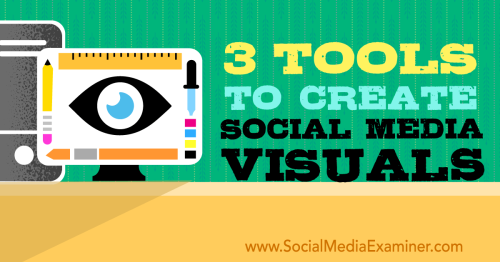 3 Tools to Create Social Media Visuals : Social Media Examiner