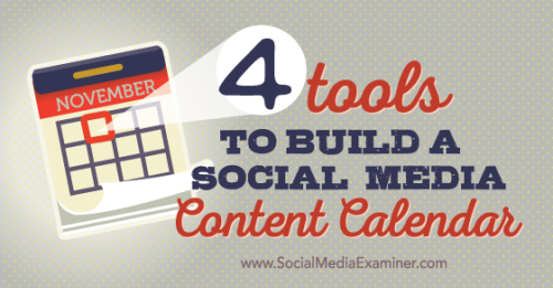 4 Tools to Build a Social Media Content Calendar : Social Media Examiner