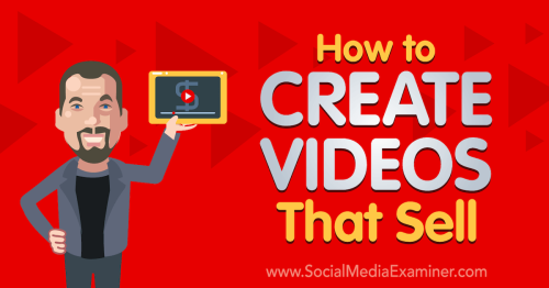 How to Create Videos That Sell : Social Media Examiner