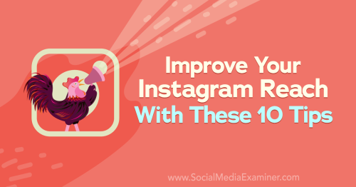 Improve Your Instagram Reach With These 10 Tips : Social Media Examiner