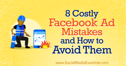 8 Costly Facebook Ad Mistakes and How to Avoid Them