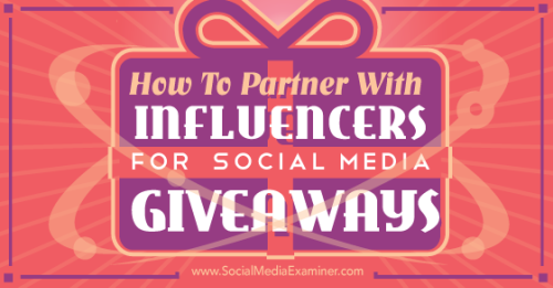 How to Partner With Influencers for Social Media Giveaways : Social Media Examiner