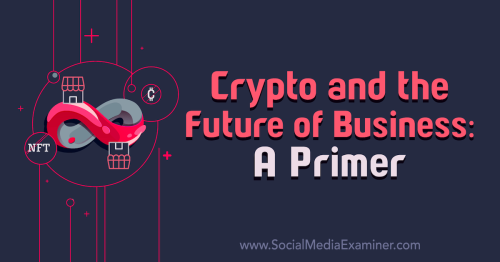 Crypto and the Future of Business: A Primer : Social Media Examiner