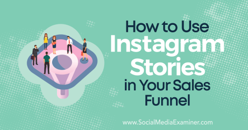 How to Use Instagram Stories in Your Sales Funnel : Social Media Examiner