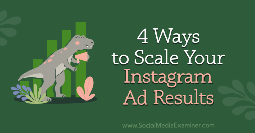 4 Ways to Scale Your Instagram Ad Results : Social Media Examiner