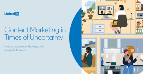 LinkedIn Publishes New Guide on 'Content Marketing in Times of Uncertainty'