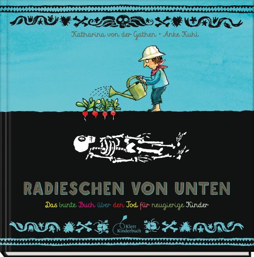 »Radieschen von unten«: Tod und Sterben lebendig erklärt