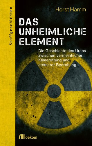 »Das unheimliche Element«: Ein Stoff mit Macht: Uran