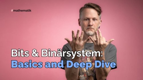 Bits und Binärsystem: Basics and Deep Dive…