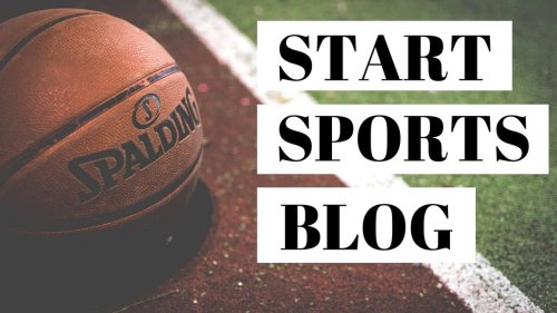How To Start A Sports Blog In 2022 And Make Money | Sportshubnet