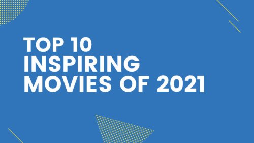Top 10 Inspiring Movies of 2021 - SpotaMovie