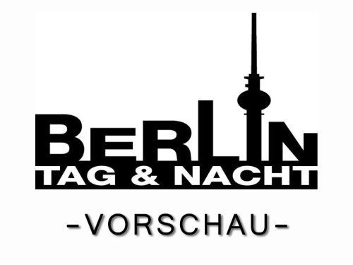 Berlin Tag & Nacht Vorschau vom 26.07. – 30.07.2021