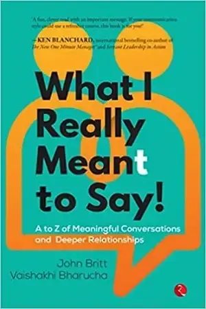 Book Review: What I Really Meant To Say by John Brit & Vaishakhi Bharucha