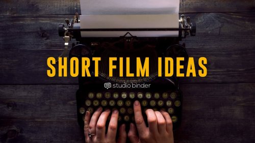 22 Ways to Brainstorm Short Film Ideas You Can Actually Produce