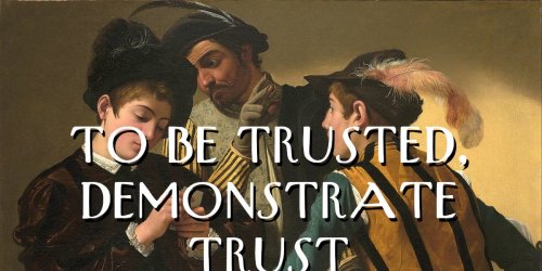 To Be Trusted, Demonstrate Trust