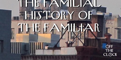The Familial History of the Familiar