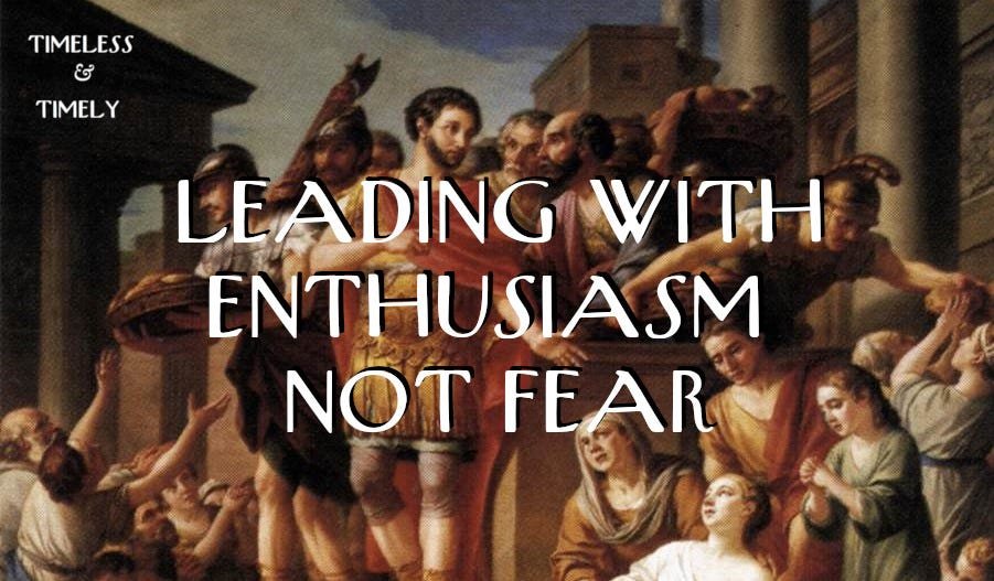 Leading with Enthusiasm not Fear