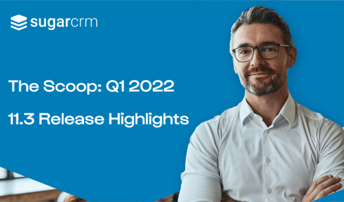 The Scoop Q1 2022: A Fresh New Look for Sugar | SugarCRM