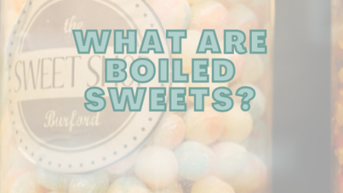 What Are Boiled Sweets? • Sugar Stand