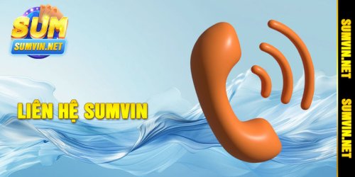 Liên Hệ Sumvin - Trung Tâm Hỗ Trợ Bet Thủ Nhận Ưu Đãi Mới