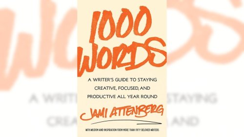 Jami Attenberg on her book ‘1000 Words: A Writer’s Guide to Staying Creative, Focused, and Productive All Year Round’
