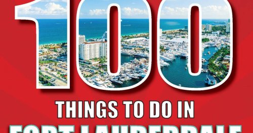 New book lists ‘100 Things to Do in Fort Lauderdale Before You Die’: What’s your favorite?