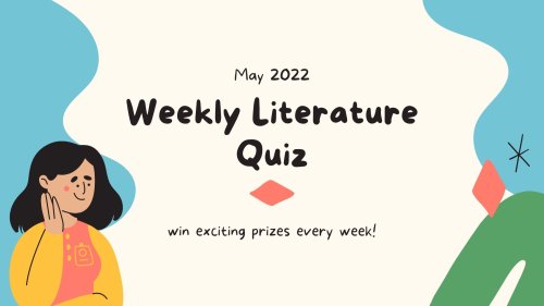 Weekly Literature Quizzes – May 2022