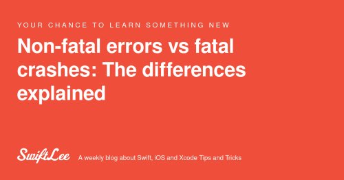 Non-fatal errors vs fatal crashes: The differences explained
