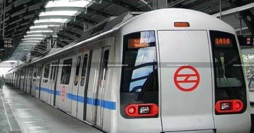 GST not Payable by Delhi Metro Rail Corporation for Service of Project Report for Surat Municipal Corporation, Refund u/s 54 of CGST Act not applicable where GST is not  Charged: Delhi HC [Read Order]