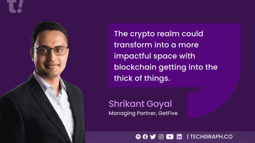 “The crypto realm could transform into a more impactful space,” says Shrikant Goyal of GetFive