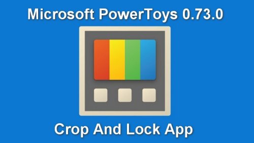 Microsoft PowerToys 0.73.0: A Breakdown of the New Crop And Lock App