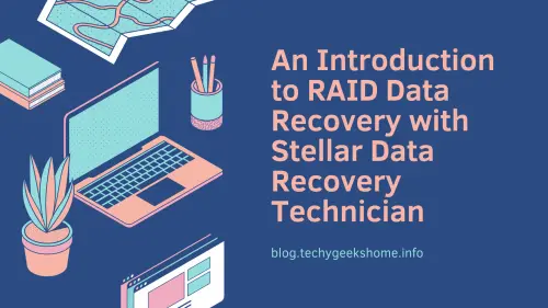 An Introduction to RAID Data Recovery with Stellar Data Recovery Technician
