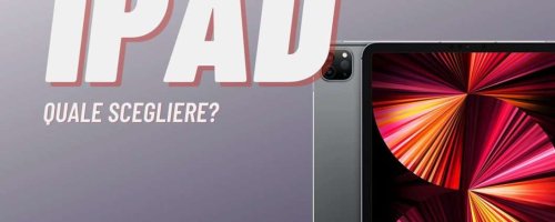 Tanti, troppi iPad: qual è il modello che fa al caso vostro?