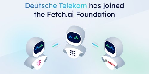 Deutsche Telekom, Bosch, and Fetch.ai Foundation Collaborate to Advance AI