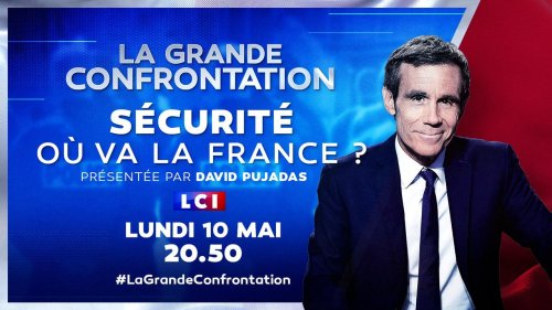VIDÉO - Revivez la Grande confrontation sur le thème "Sécurité : où va la France ?"