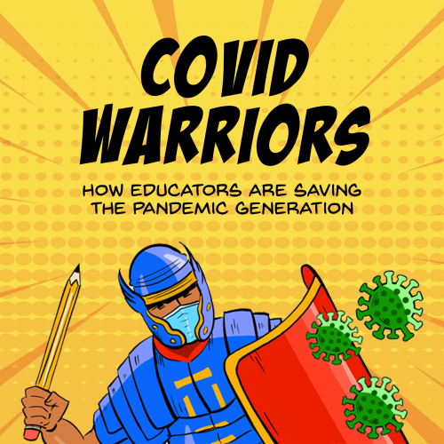 COVID Warriors: How Educators are Saving the Pandemic Generation 