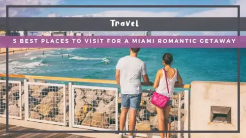 5 Best Places to Visit for a Miami Romantic Getaway