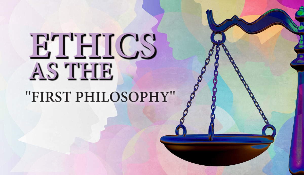 Why Emmanuel Levinas Called Ethics the “First Philosophy”