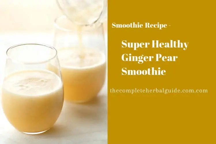 Super Healthy Ginger Pear Smoothie