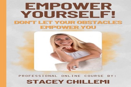 INTRODUCING EMPOWER YOURSELF! DON’T LET YOUR OBSTACLES EMPOWER YOU ONLINE COURSE