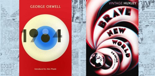 Nineteen Eighty-Four and Brave New World should be read in tandem to understand today’s troubled times