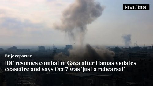 IDF resumes combat in Gaza after Hamas violates ceasefire and says Oct 7 was ‘just a rehearsal’