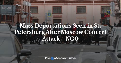 Mass Deportations Seen in St. Petersburg After Moscow Concert Attack – NGO