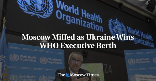 Moscow Miffed as Ukraine Wins WHO Executive Berth