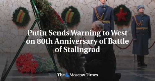 Putin Sends Warning to West on 80th Anniversary of Battle of Stalingrad - The Moscow Times