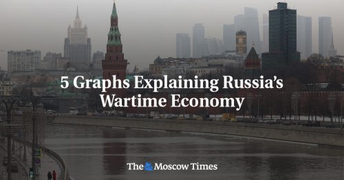 5 Graphs Explaining Russia’s Wartime Economy - The Moscow Times