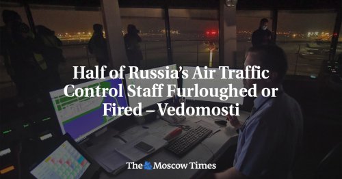 Half of Russia’s Air Traffic Control Staff Furloughed or Fired – Vedomosti - The Moscow Times