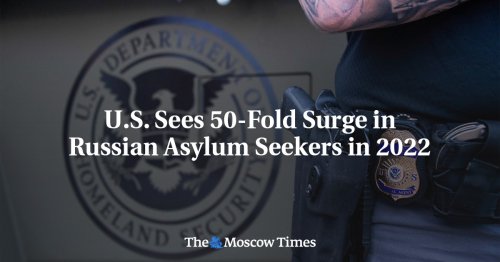 U.S. Sees 50-Fold Surge in Russian Asylum Seekers in 2022