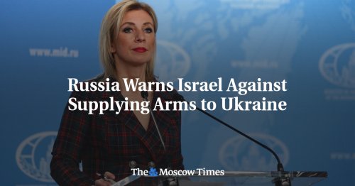 Russia Warns Israel Against Supplying Arms to Ukraine